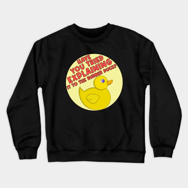 Have You Tried Explaining It To The Rubber Duck? Crewneck Sweatshirt by DiegoCarvalho